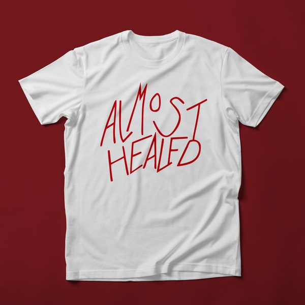 Almost Healed Shirt Etsy