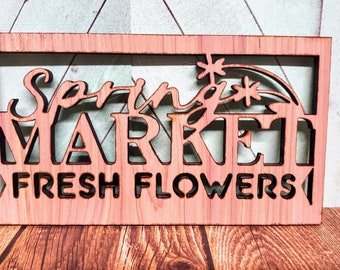 Spring Market Fresh Flowers Wooden Sign - W/ Or W/out Frame - Wall Hanging or Stand Alone - 18"W x 10"H,  Four Different Wood Color Choices!