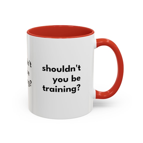 Shouldn't You Be Training? – Funny Coffee Mug | Hyrox Ironman CrossFit Athlete Gifts