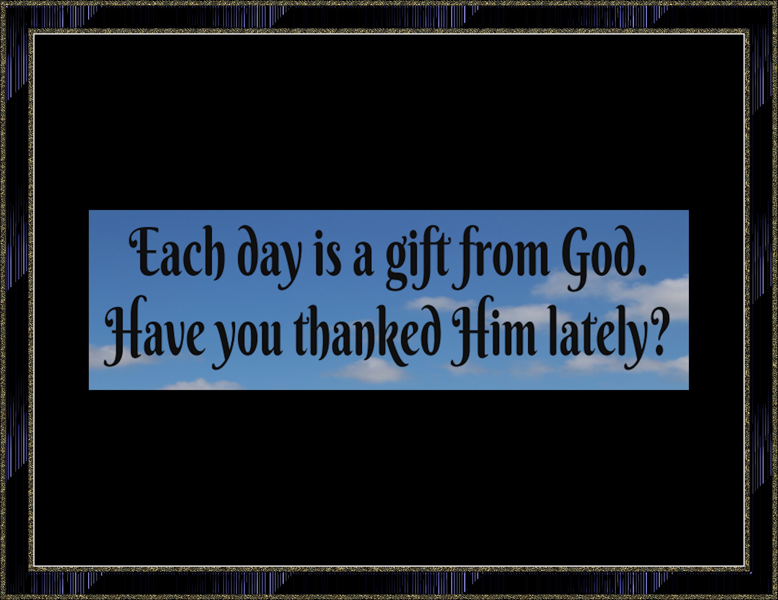Each Day Is A Gift From God. Have You Thanked Him Lately - Etsy Ireland
