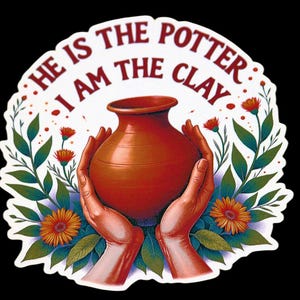 May include: A sticker featuring a terracotta-colored vase held by two hands, surrounded by floral elements. The text "HE IS THE POTTER I AM THE CLAY" arches above the vase in red lettering. The design has a vintage, illustrative style.