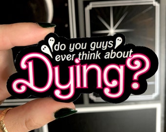 Do You Guys Ever Think About Dying Sticker | Dark Humor Art | Pastel Gothic Decor | Existential Dread Sticker | Water Bottle, Laptop, Phone