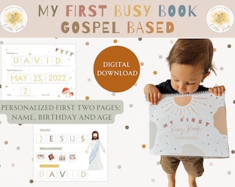 May include: A digital download of a gospel-based busy book for toddlers. The cover features a sun with rays and the text "My First Busy Book Gospel Based". The book is personalized with a child's name, birthday, and age. The first two pages are shown, one with a name and birthday activity and the other with a "Where is Jesus?" activity.