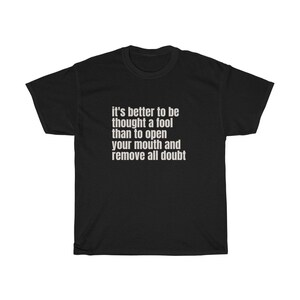 Better to be thought a fool then to open your mouth and remove doubt, gift tee, Mama Shirt, dad shirt, Momisms, Mom sayings, dad sayings.