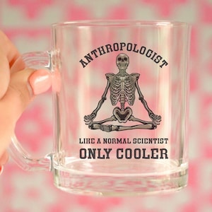 Anthropologist Anthropology Mug Glass Mug Cup Gift for Anthropologist Anthropology Gift Skeleton Mug