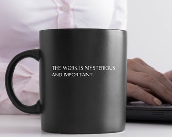 The work is mysterious and important mug | Black Mug 11oz |