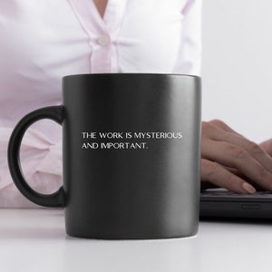 The work is mysterious and important mug | Black Mug 11oz |