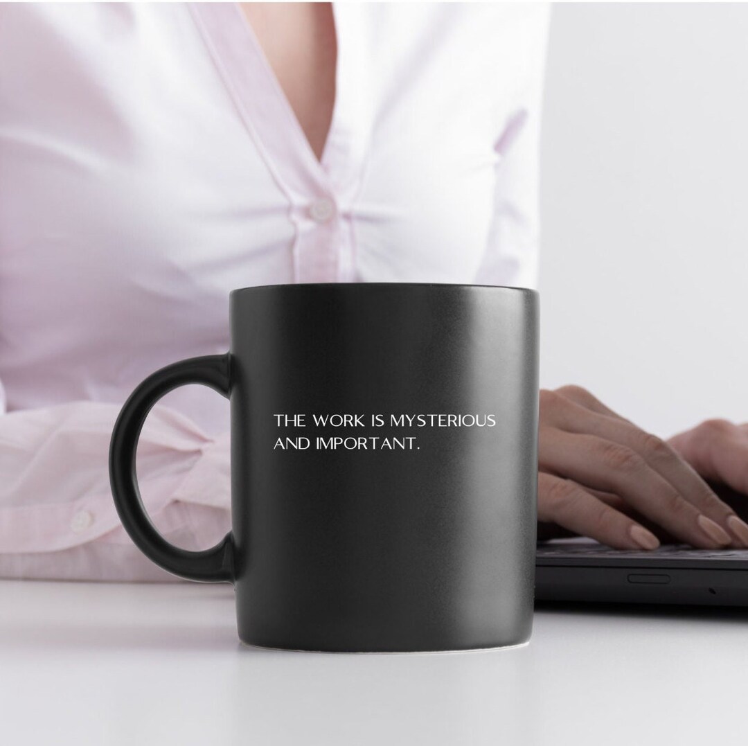 The Work is Mysterious and Important Mug Black Mug 11oz Etsy