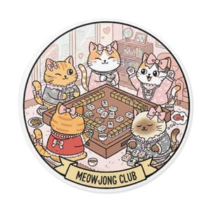 May include: Round sticker featuring a cartoon illustration of five cats playing mahjong. The cats wear dresses and bows, gathered around a wooden table. The sticker has the text "MEOW-JONG CLUB" on a banner.