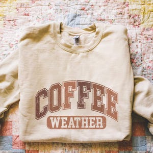 Coffee Weather Sweatshirt, Coffee Season Sweatshirt, Coffee Lover Sweatshirt, Gift for Coffee Lovers, Sweater Weather, Gifts for Her