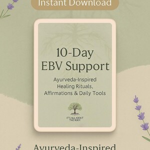 May include: A digital download with a soft, neutral background. The image features text that reads "Instant Download" and "10-Day EBV Support." The text below states "Ayurveda-Inspired Healing Rituals, Affirmations & Daily Tools."