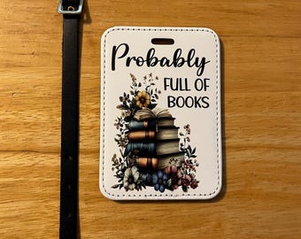Book Lovers Luggage Tag - Probably Full Of Books Luggage Tag - Bookish Luggage Tag - Book Enthusiast Gift - Bookish Travel Accessory