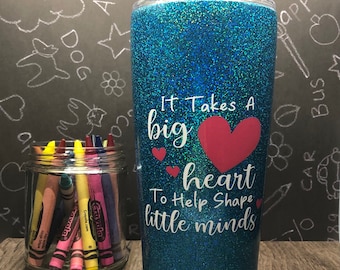 Personalized Teacher Appreciation Gift - It Takes A Big Heart To Help Shape Little Minds Glittered Tumbler - End of School Year Teacher Gift