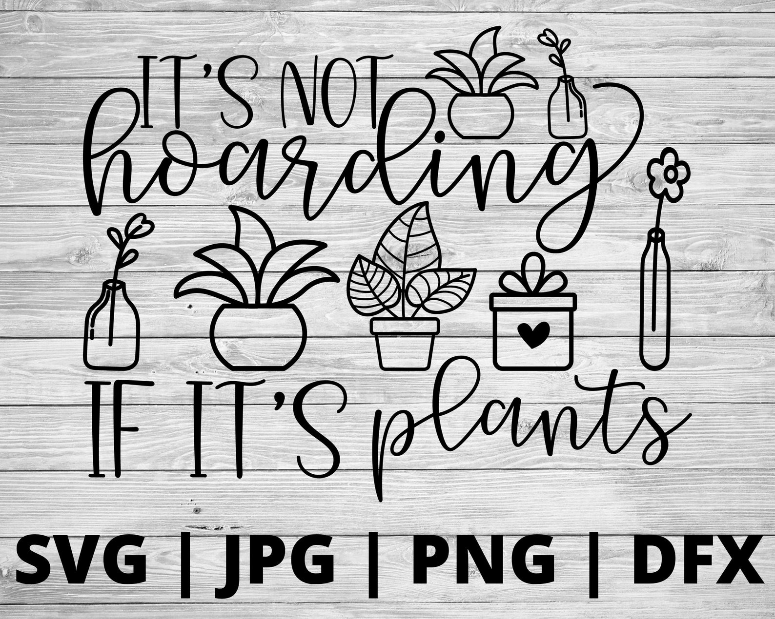 Its Not Hoarding If Its Plants SVG Succulent Svg Plant Svg Etsy