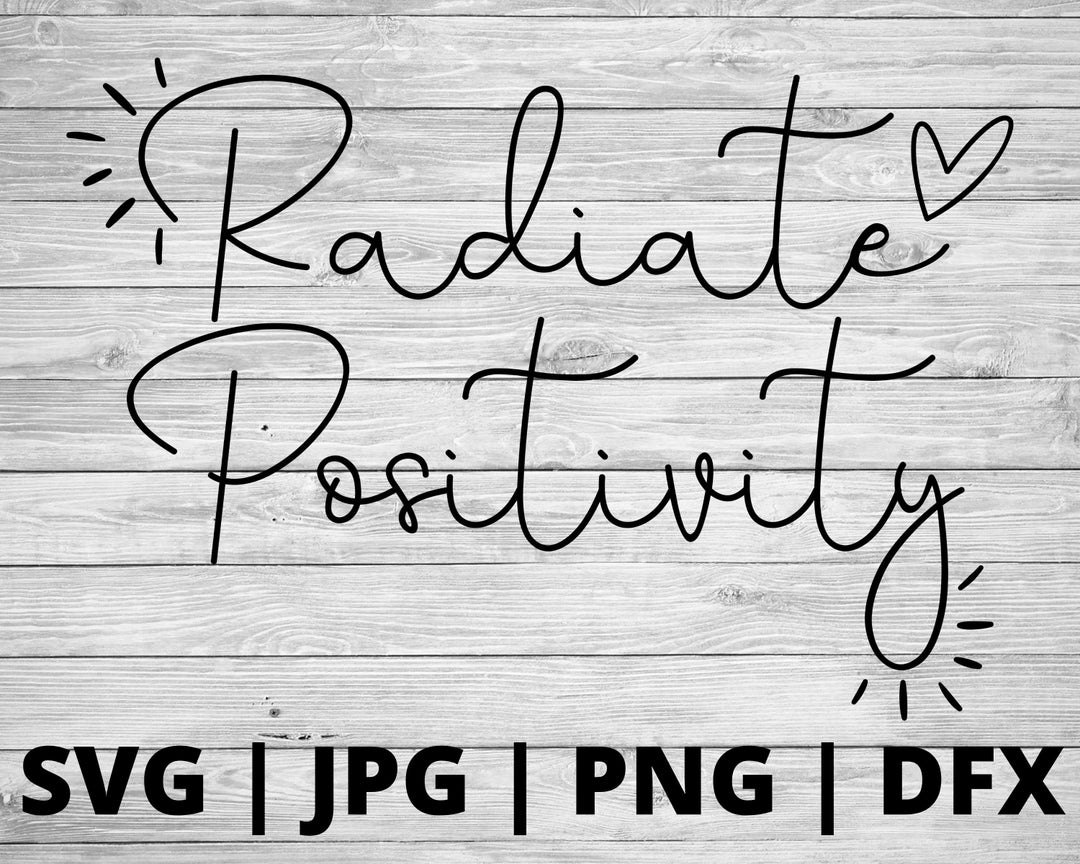 Radiate Positivity SVG Motivational Svg Positive Svg Be Kind Svg Good
