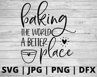 Horneando el mundo un lugar mejor SVG / panadero svg / horneado svg / panaderos que van a hornear / cocinar svg / panaderos svg / hornear svg / signo de cocina svg