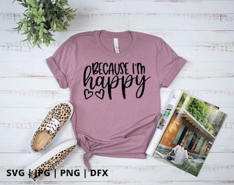 Weil ich glücklich bin SVG | happy svg | wählen Sie happy svg | positives | inspirational svg