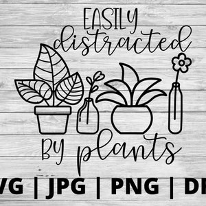Facilement distrait par les plantes SVG | succulent svg | plante svg | | cadeau de dame végétale chemise végétale svg | plante maman svg | conception de l’usine svg