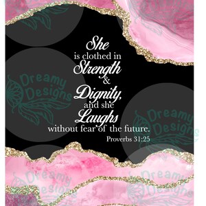 May include: A pink and gold inspirational quote graphic with the text "She is clothed in Strength & Dignity, and she Laughs without fear of the future. Proverbs 31:25".
