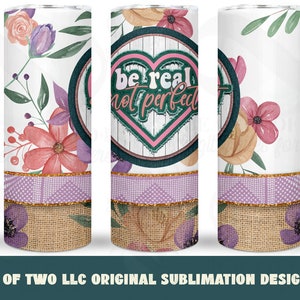 20oz Tumbler Wrap Template, Be Real Not Perfect Self Love Tumbler PNG 20 oz Skinny, Affirmation Mental Health Sublimation Design Tumbler png