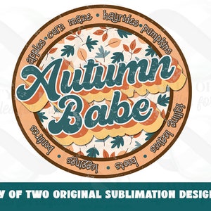 May include: A round, orange and brown graphic with a fall theme. The text "Autumn Babe" is in a retro font with a teal outline. The graphic is surrounded by a circle with the text "apples corn maze hayrides pumpkins falling leaves boots" in a brown font.