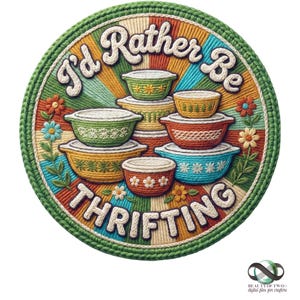 May include: A round, colorful design with the text "I'd Rather Be Thrifting." The design features a stack of vintage bowls in various colors and patterns, surrounded by flowers and a green border. The image has a retro, handcrafted aesthetic.