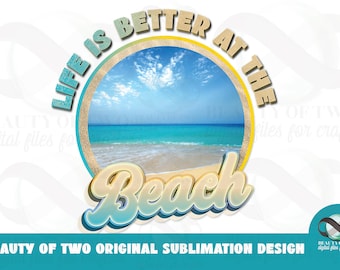 Life is Better at the Beach Sublimation Design (Digital Download)