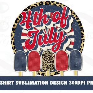 May include: Retro-style 4th of July sublimation design featuring a red, white, and blue starburst with the text "4th of July" in a red, white, and blue color scheme. The design is surrounded by a leopard print border and includes five popsicle-shaped elements with red, white, and blue polka dot patterns.
