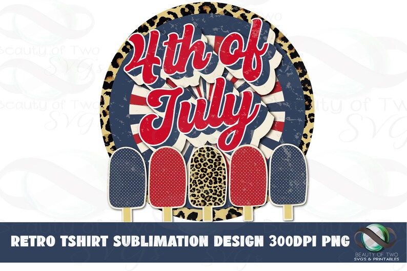 May include: Retro-style 4th of July sublimation design featuring a red, white, and blue starburst with the text "4th of July" in a red, white, and blue color scheme. The design is surrounded by a leopard print border and includes five popsicle-shaped elements with red, white, and blue polka dot patterns.