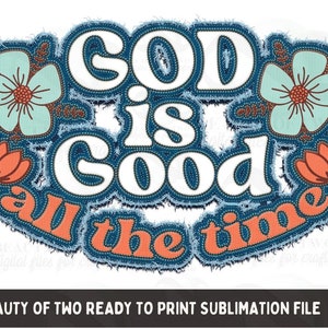 May include: A sublimation design featuring the text "GOD is Good all the time" in white letters with a blue denim background and orange and blue floral accents.