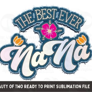 Könnte beinhalten: Ein Sublimationsdesign mit dem Text "The Best Ever Nana" in einer Jeans-Schriftart mit einer rosa Blume und orangefarbenen Blumen auf beiden Seiten.