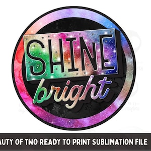 May include: A sublimation design featuring a circle with a rainbow watercolor background and a black circle in the center. The text "SHINE bright" is in the center of the black circle with a glittery effect.