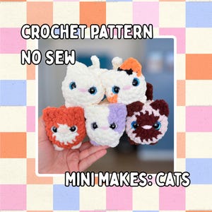 May include: A collection of five small, plush, no-sew crochet cats in various colors including white, orange, calico, lavender, and brown. The text CROCHET PATTERN NO SEW MINI MAKES: CATS is displayed over the image of these soft, stuffed feline figures.