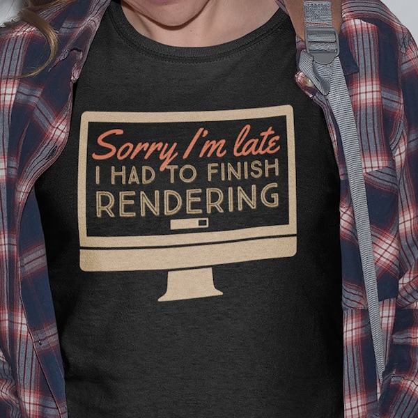 Sorry I'm Late, I Had To Finish Rendering, Funny Editor Gift, Editor Shirt, Film Editor Gift, Movie Editor Gift, Unisex Heavy Cotton Tee