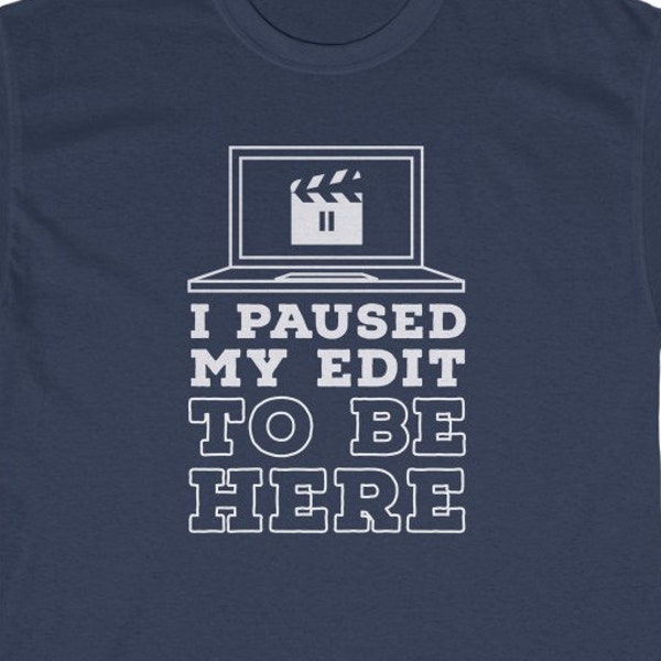 I Paused My Edit to Be Here - Funny Editor Gift, Editor Shirt, Video Editor Gift, Movie Editor Gift, Post Production T-Shirt, Unisex Tee