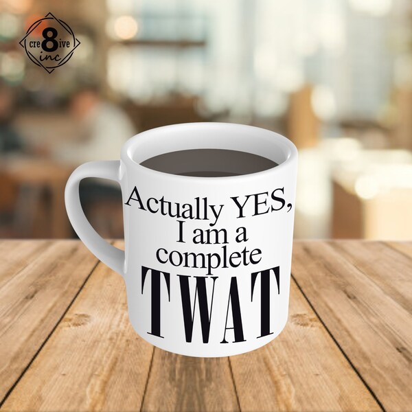 I am a Complete Twat Mug, Funny Coffee Mug, Adult Rude Text