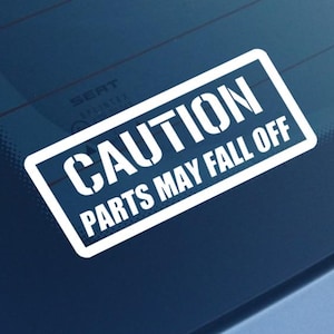 CAUTION PARTS MAY Fall Off Funny Car Stickers Decals Window Van Camper Bumper