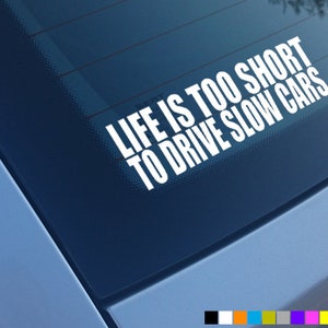 LIFE IS TOO Short To Drive Slow Cars Car Sticker Decal Window Funny Vinyl