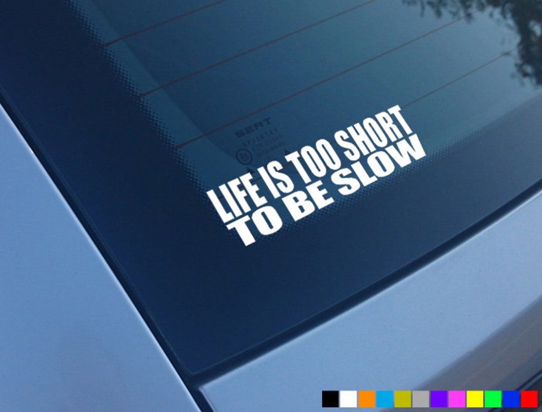 Slow Life Sticker LIFE IS TOO Short to Be Slow Car Sticker Decal Window Funny Vinyl - Etsy