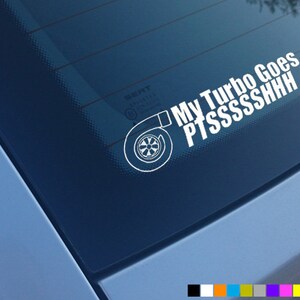 May include: White vinyl sticker with a turbocharger graphic and the text "My Turbo Goes PTSSSSSSHHH" on a blue car window.