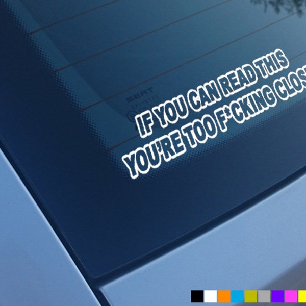 If You Can Read This You're Too Close Car Sticker Decal Vinyl Bumper Window Funny
