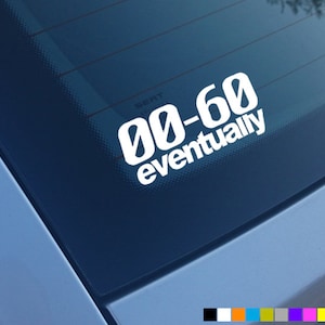 0-60 EVENTUALLY Car Sticker Seat Decal Vinyl Bumper Window Funny