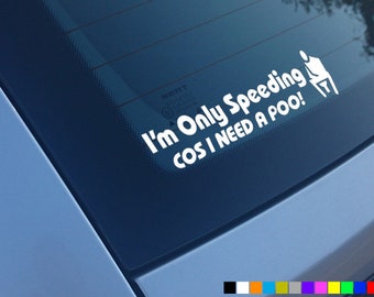 Im ONLY SPEEDING COS I Need A Poo Car Sticker Decal Window Funny Bumper Novelty Vinyl