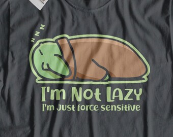 Baby Yoda T-Shirt | I'm Not Lazy, Force Sensitive Star Wars Tee