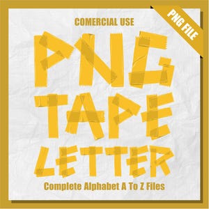 May include: PNG Tape Letter, a set of yellow tape letters spelling out "PNG TAPE LETTER" on a white background. The letters are made of yellow tape and have a rough, textured surface. The text "Complete Alphabet A To Z Files" is below the letters.