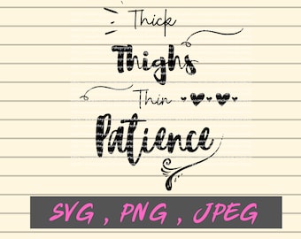 Thick Thighs Thin Patience  File, svg, png, jpeg, DIGITAL DOWNLOAD