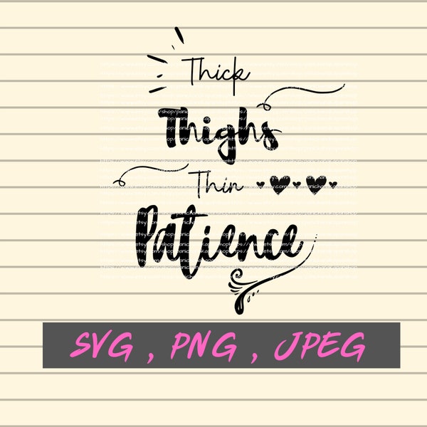 Thick Thighs Thin Patience  File, svg, png, jpeg, DIGITAL DOWNLOAD