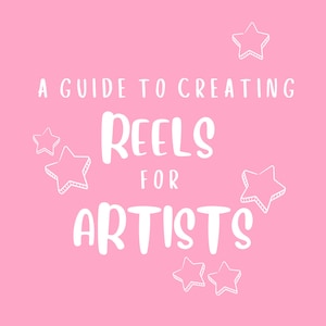 A Guide to Creating Reels for Artists - 35-Page How To Digital Guide
