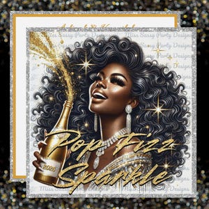 May include: A digital illustration of a Black woman with long curly hair, wearing a sparkly dress and jewelry, holding a bottle of champagne with gold glitter pouring out. The text "Pop Fizz Sparkle" is written in gold glitter below the woman. The year 2025 is written on the bottle of champagne.