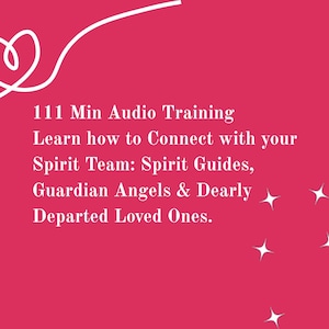 111 Minute Audio Training to Learn how to Connect with your Spirit Team!  (Spirit Guides, Guardian Angels and Dearly Departed Loved Ones).